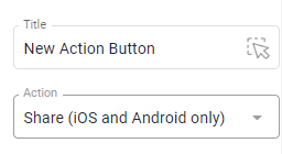 Button settings with Action set to Share - iOS and Android only